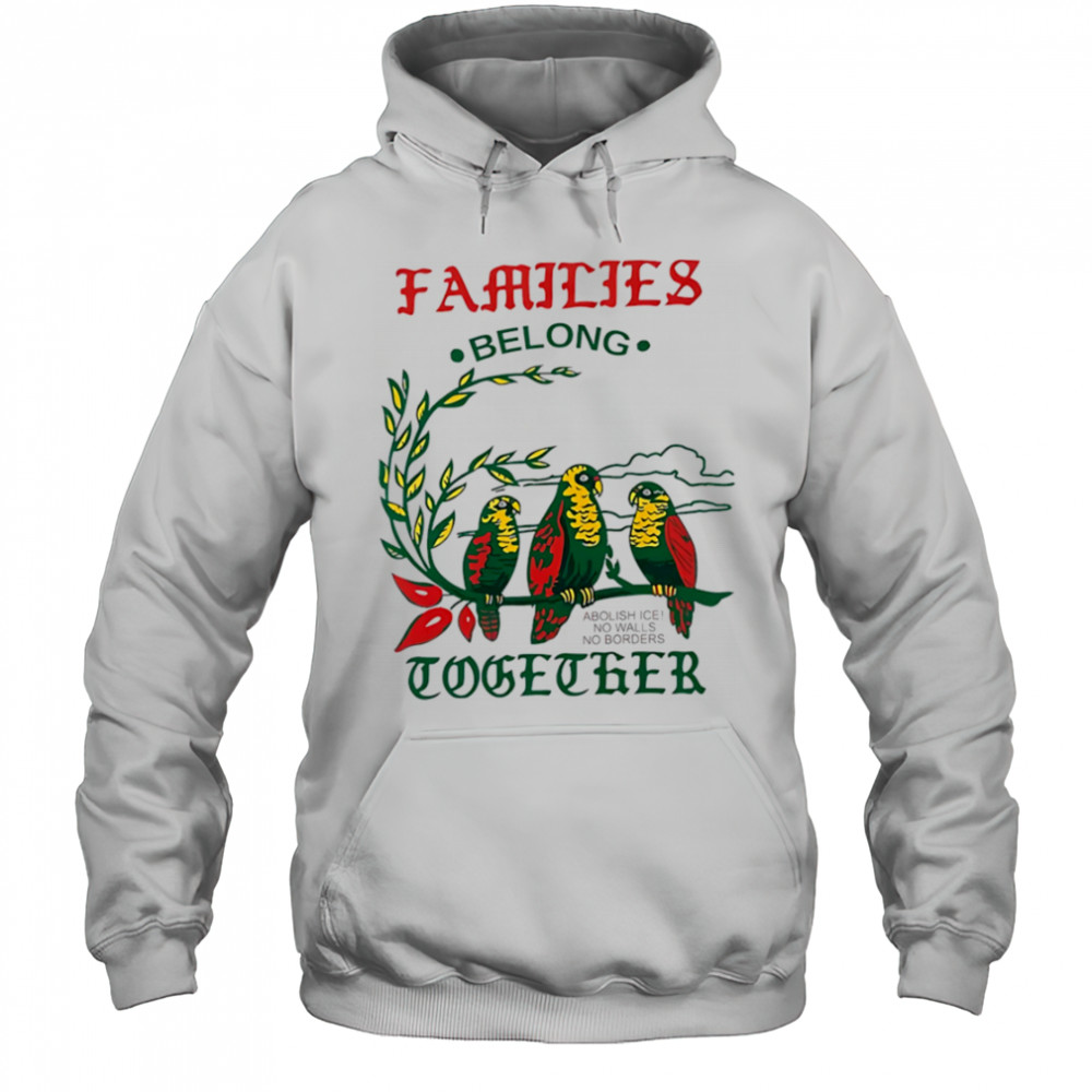Families Belong Together macaw shirt Hoodie
