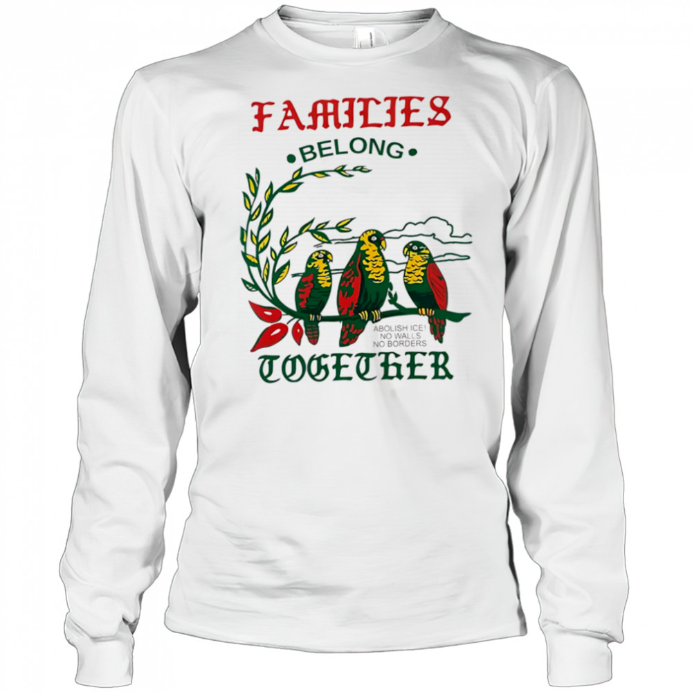 Families Belong Together macaw shirt Long Sleeved
