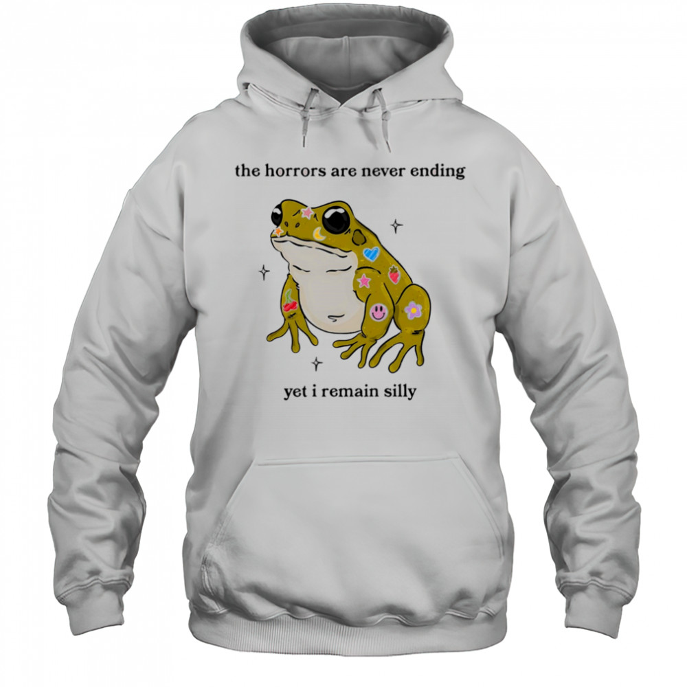 Frog the horrors are never ending yet I remain silly shirt Hoodie