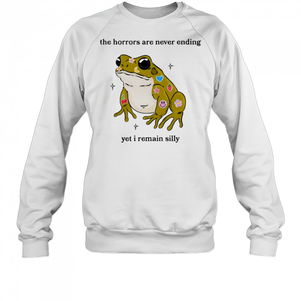 Frog the horrors are never ending yet I remain silly shirt Sweatshirt