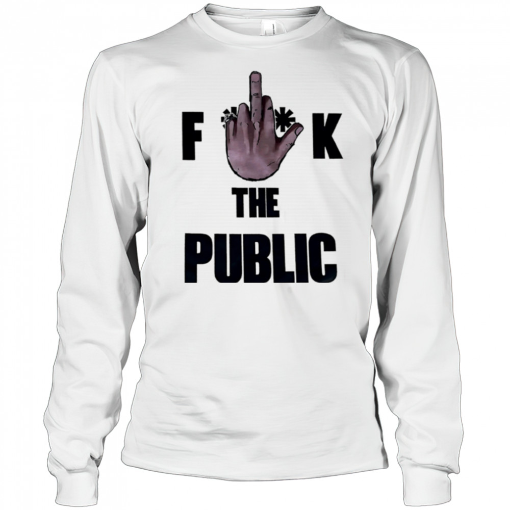 Fuck The Public shirt Long Sleeved