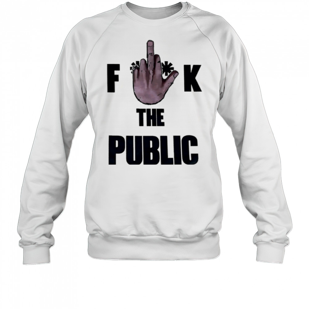Fuck The Public shirt Sweatshirt