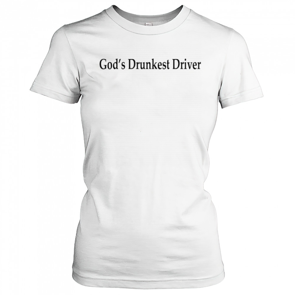 God’s Drunkest Driver shirt Women's T-shirt