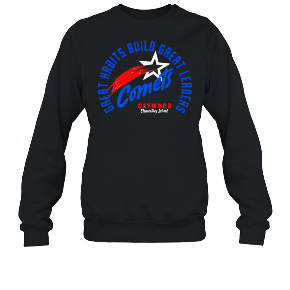 Great Habits Build Great Leaders Comets caywood shirt Sweatshirt