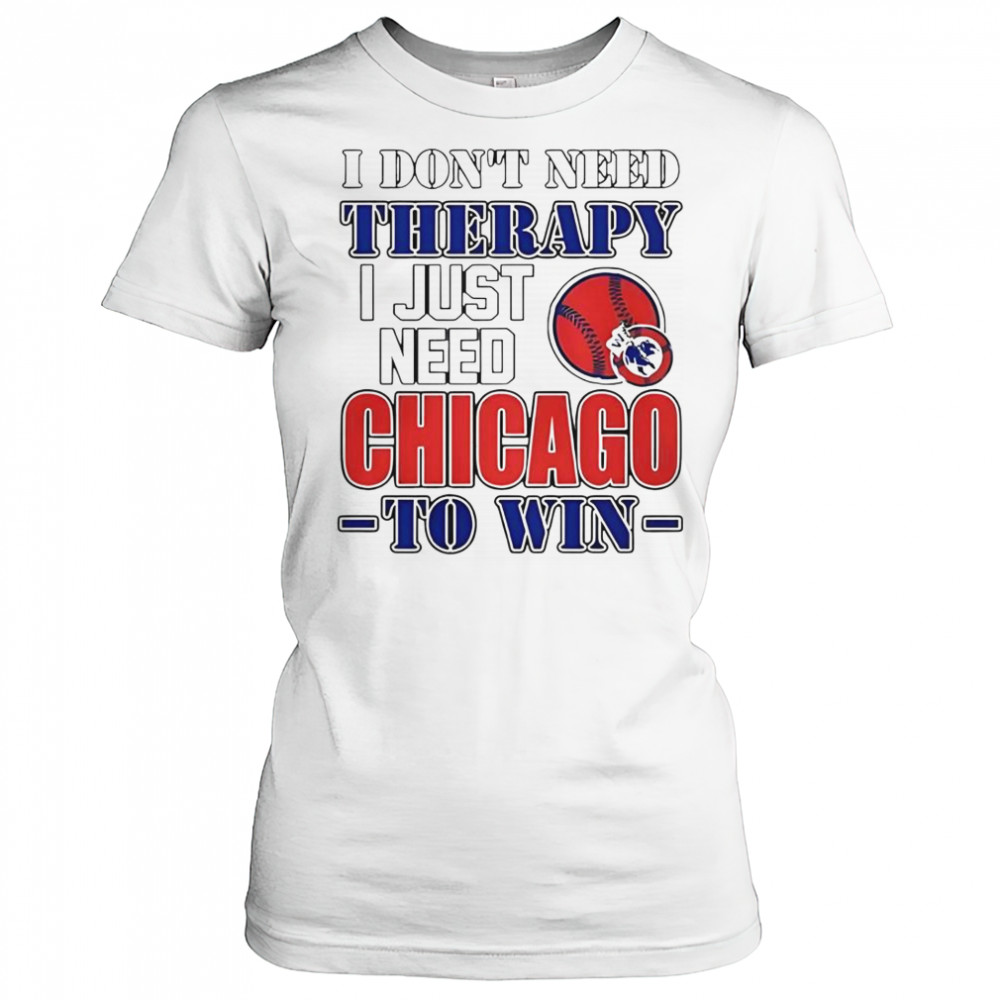 I Don’t Need Therapy I Just Need Chicago To Win T-Shirt Women's T-shirt