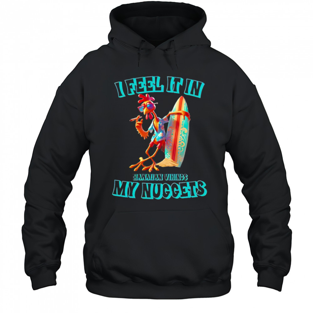 I Feel It In My Nuggets Hawaiian Vikings Chicken shirt Hoodie