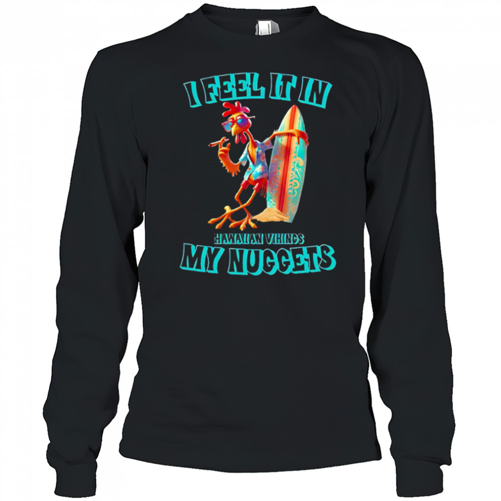 I Feel It In My Nuggets Hawaiian Vikings Chicken shirt Long Sleeved