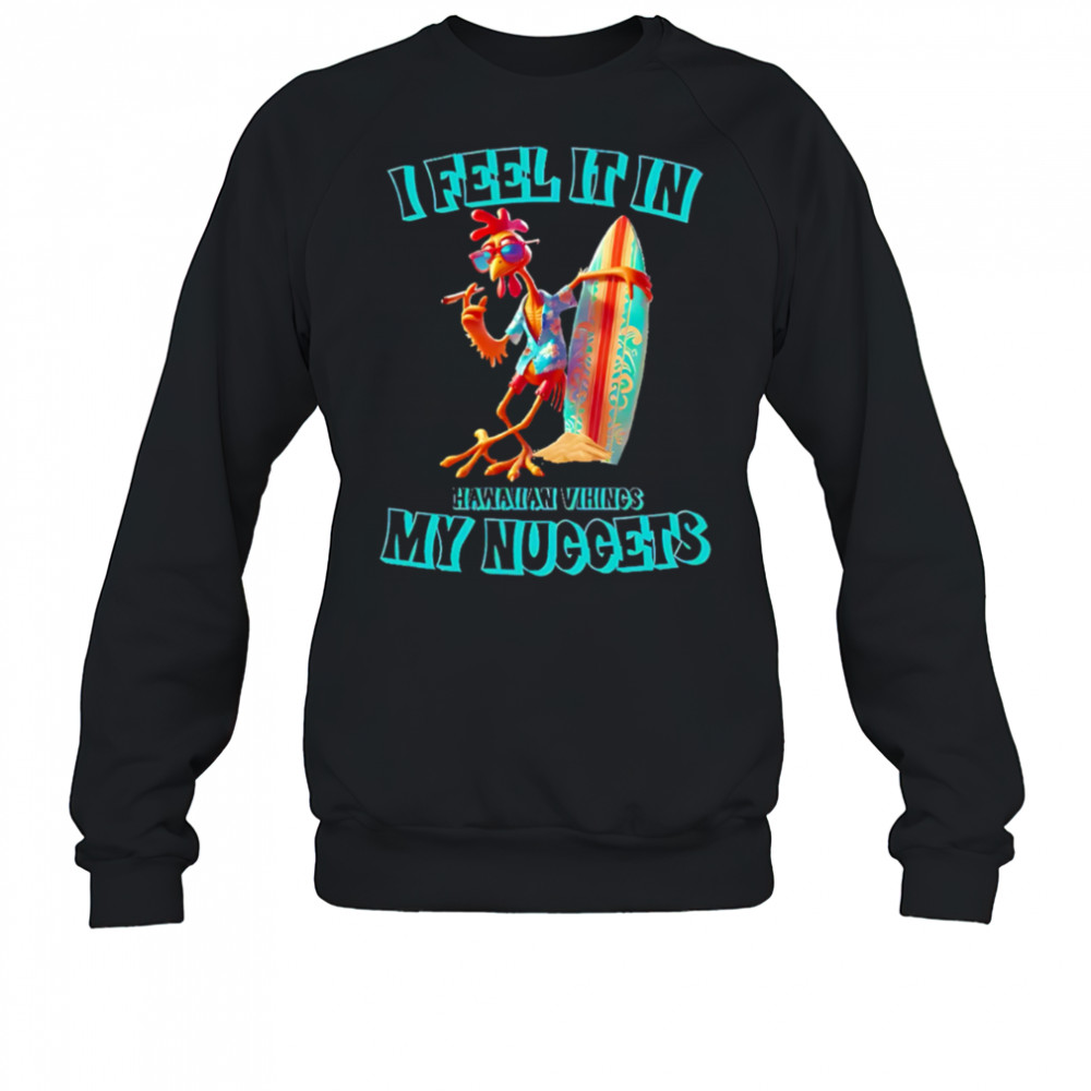 I Feel It In My Nuggets Hawaiian Vikings Chicken shirt Sweatshirt