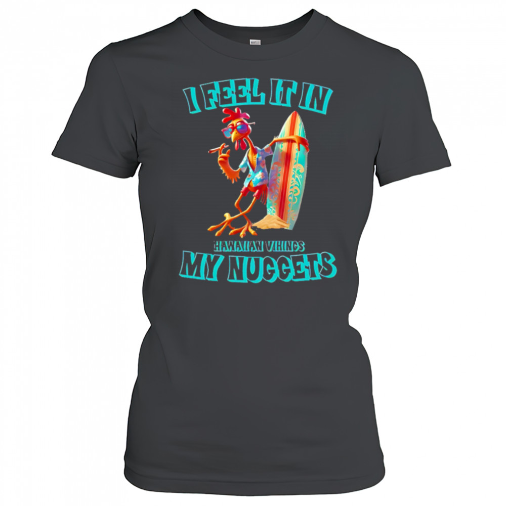 I Feel It In My Nuggets Hawaiian Vikings Chicken shirt Women's T-shirt