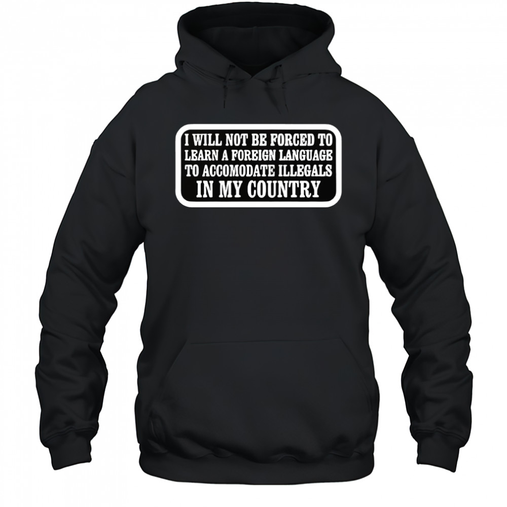 I will not be forced to learn a foreign language shirt Hoodie