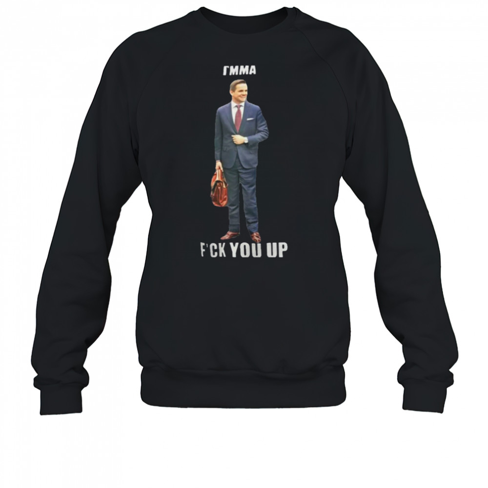 I’mma Fuck You Up T-Shirt Sweatshirt