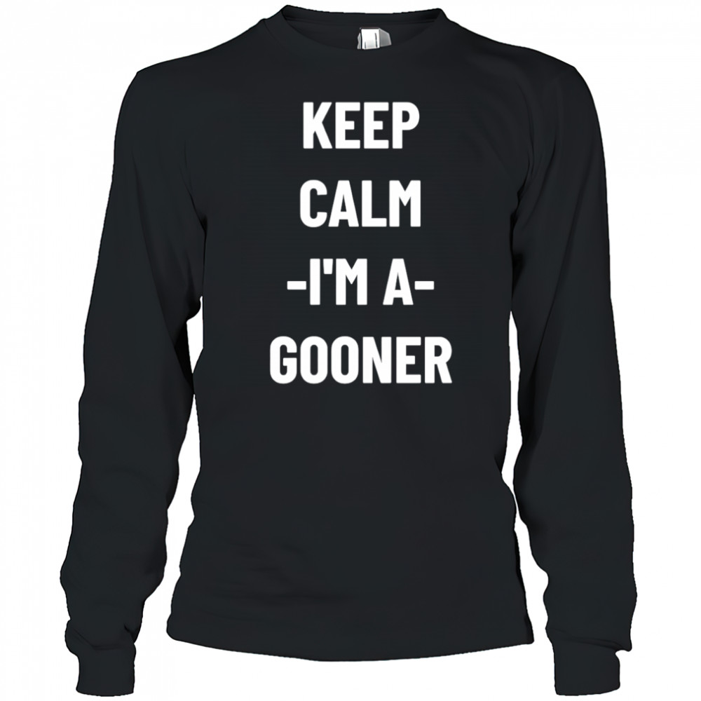 Keep calm I’m a gooner shirt Long Sleeved