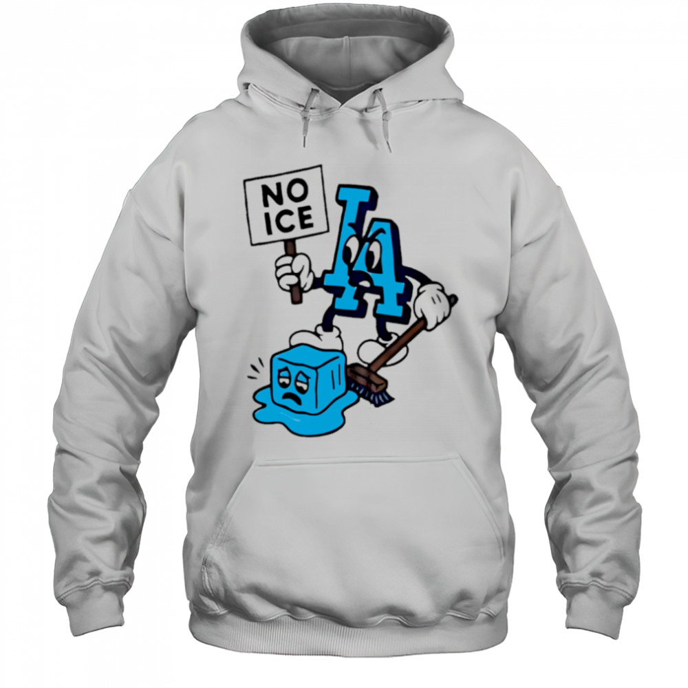 LA No Ice shirt Hoodie