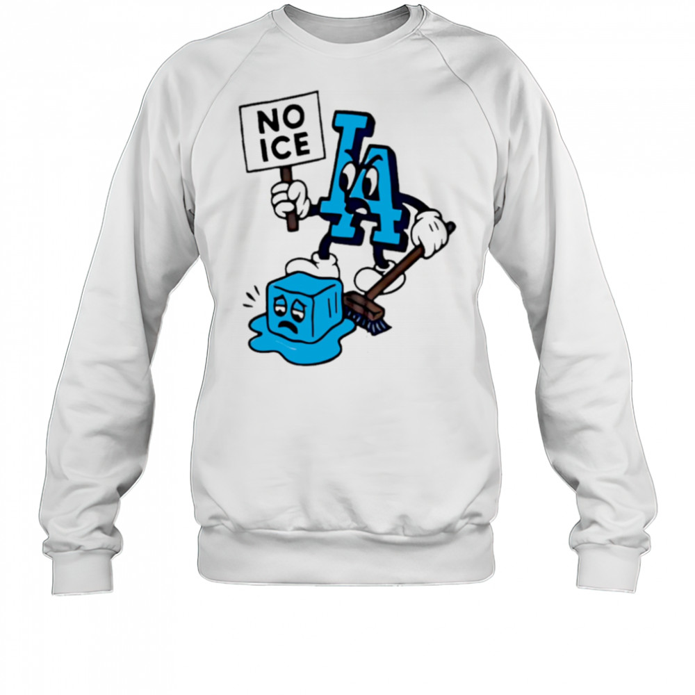 LA No Ice shirt Sweatshirt