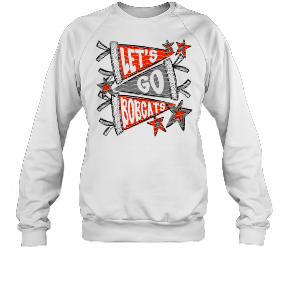 Let’s Go Bobcats shirt Sweatshirt