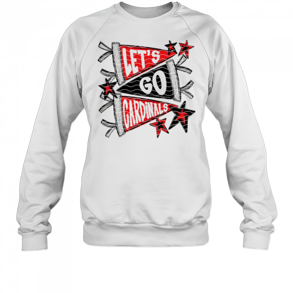 Let’s Go Cardinal shirt Sweatshirt
