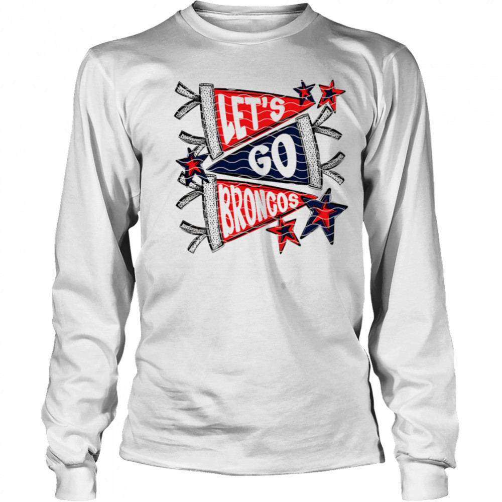 Let’s Go Denver Broncos shirt Long Sleeved