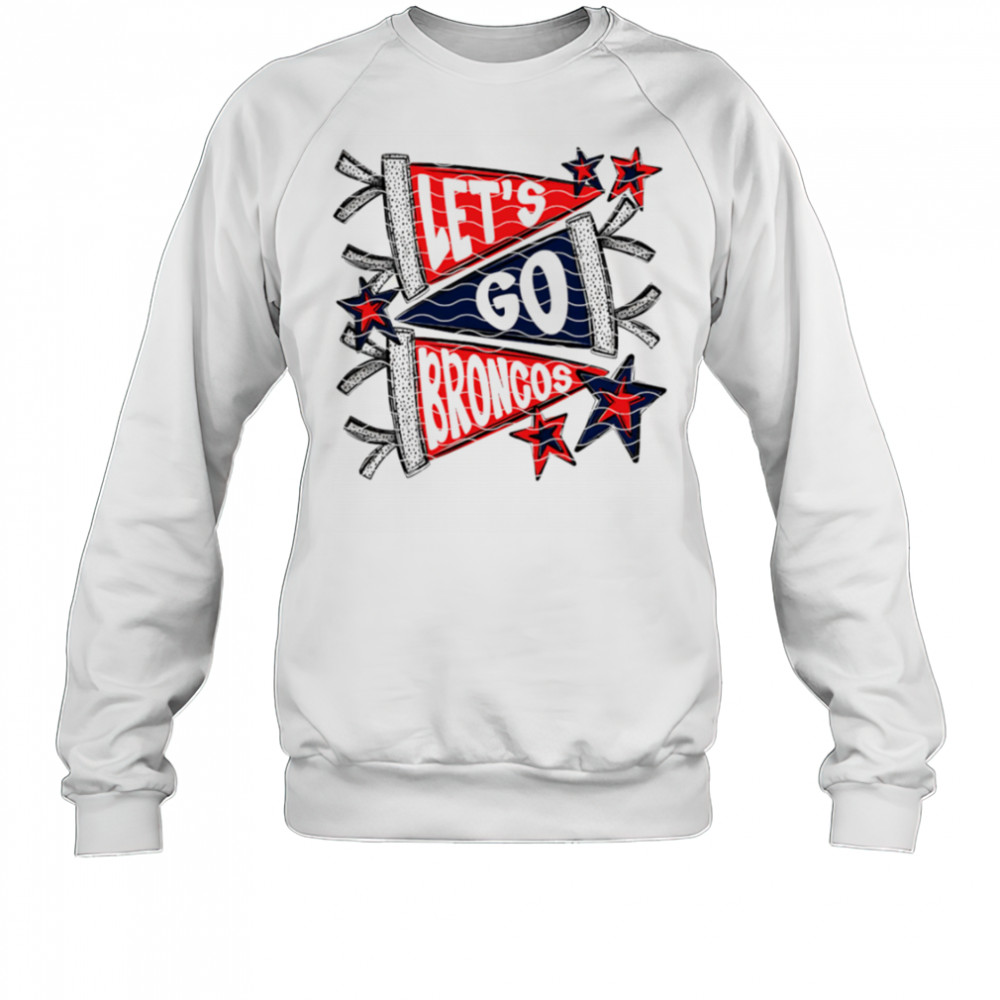 Let’s Go Denver Broncos shirt Sweatshirt