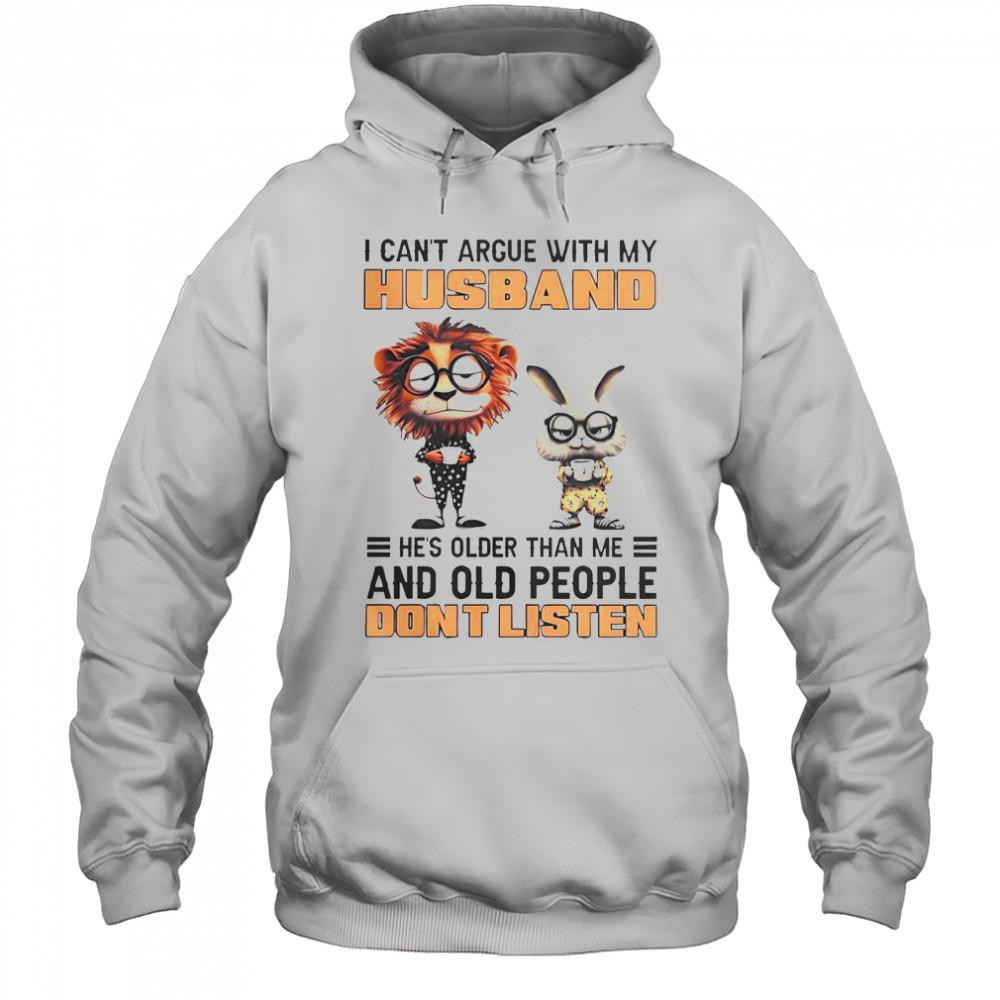 Lion And Bunny I Can’t Argue With My Husband He’s Older Than Me And Old People Don’t Listen T-Shirt Hoodie