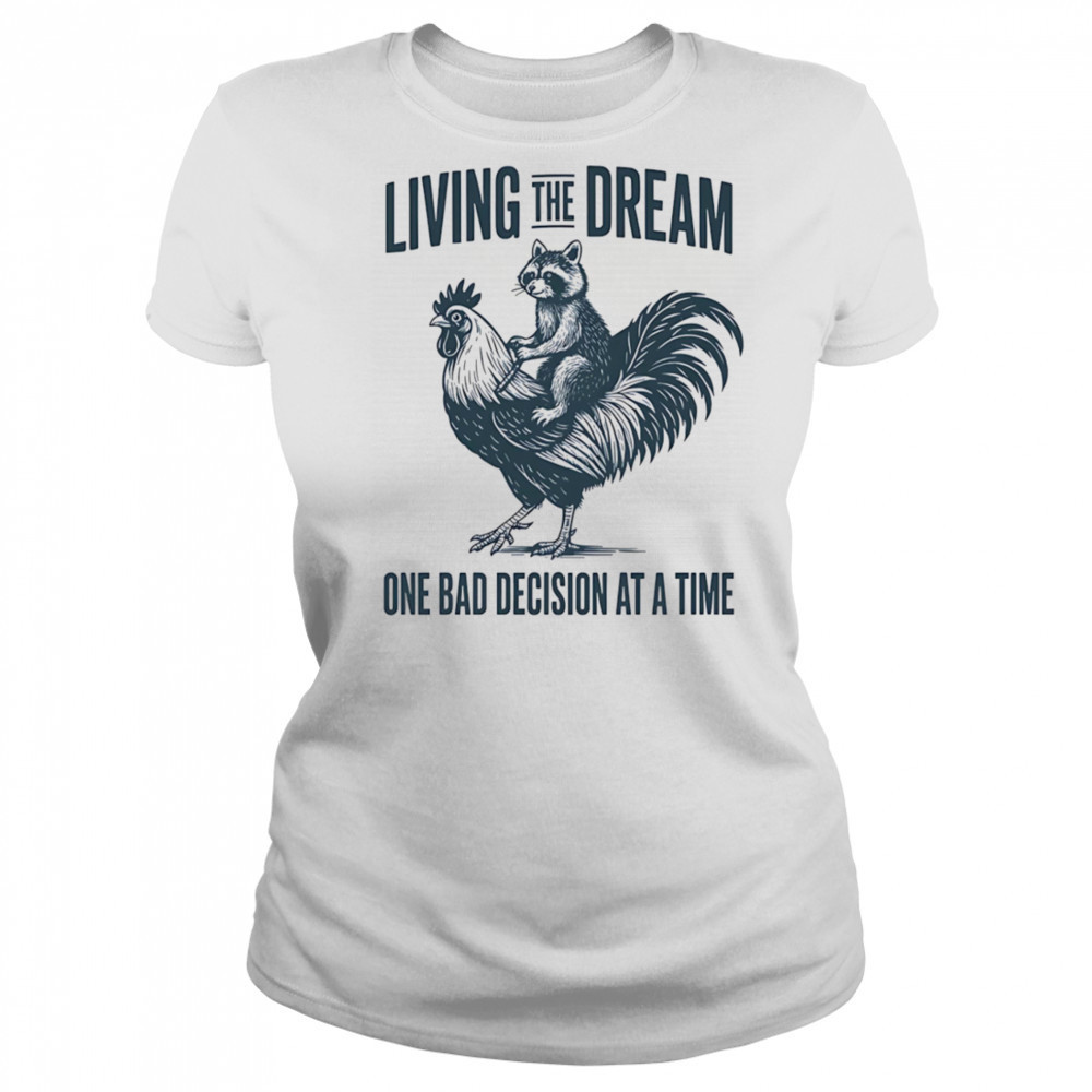Living the dream one bad decision at a time raccoon rooster shirt Women's T-shirt