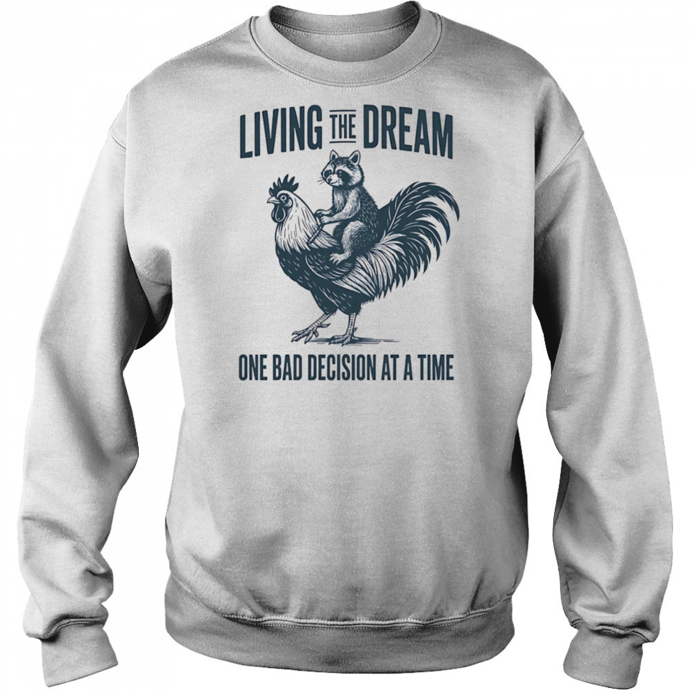 Living the dream one bad decision at a time raccoon rooster shirt Hoodie