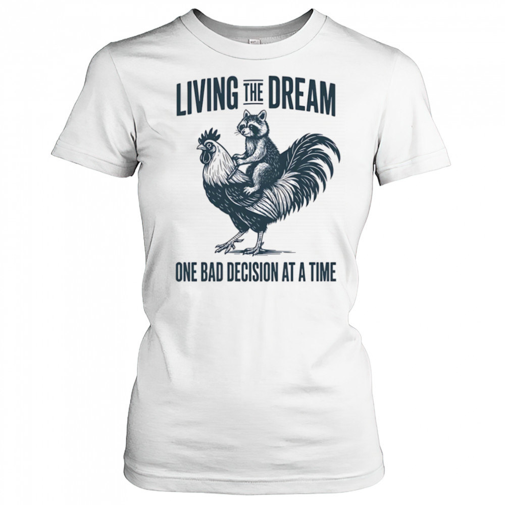 Living the dream one bad decision at a time raccoon rooster shirt Women's T-shirt