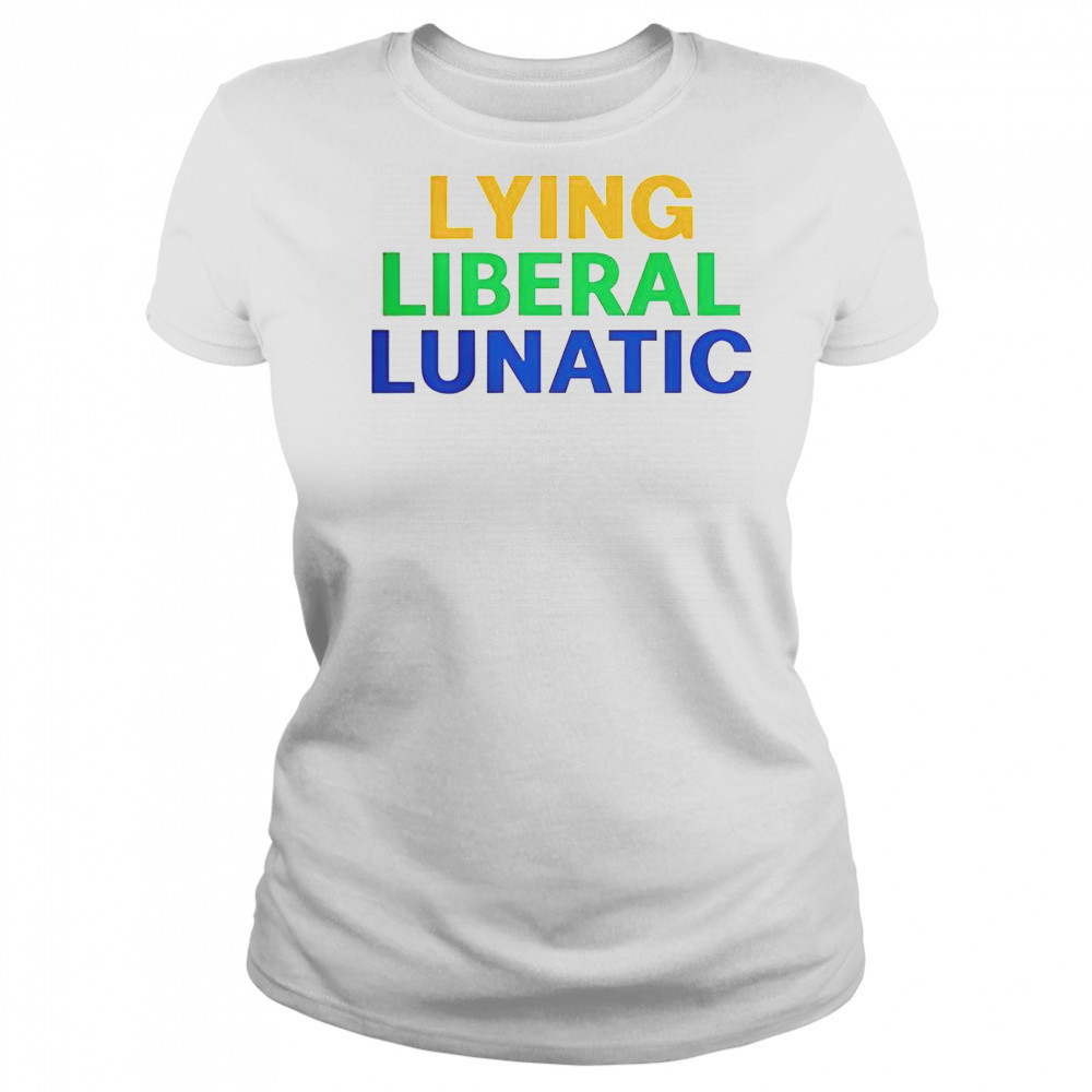 Lying Liberal Lunatic T-Shirt Women's T-shirt