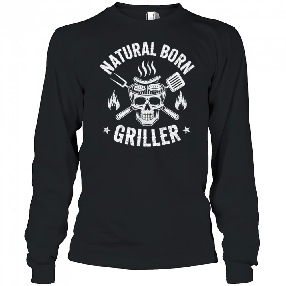 Natural Born Griller Funny BBQ Joke For Grill Lovers shirt Long Sleeved