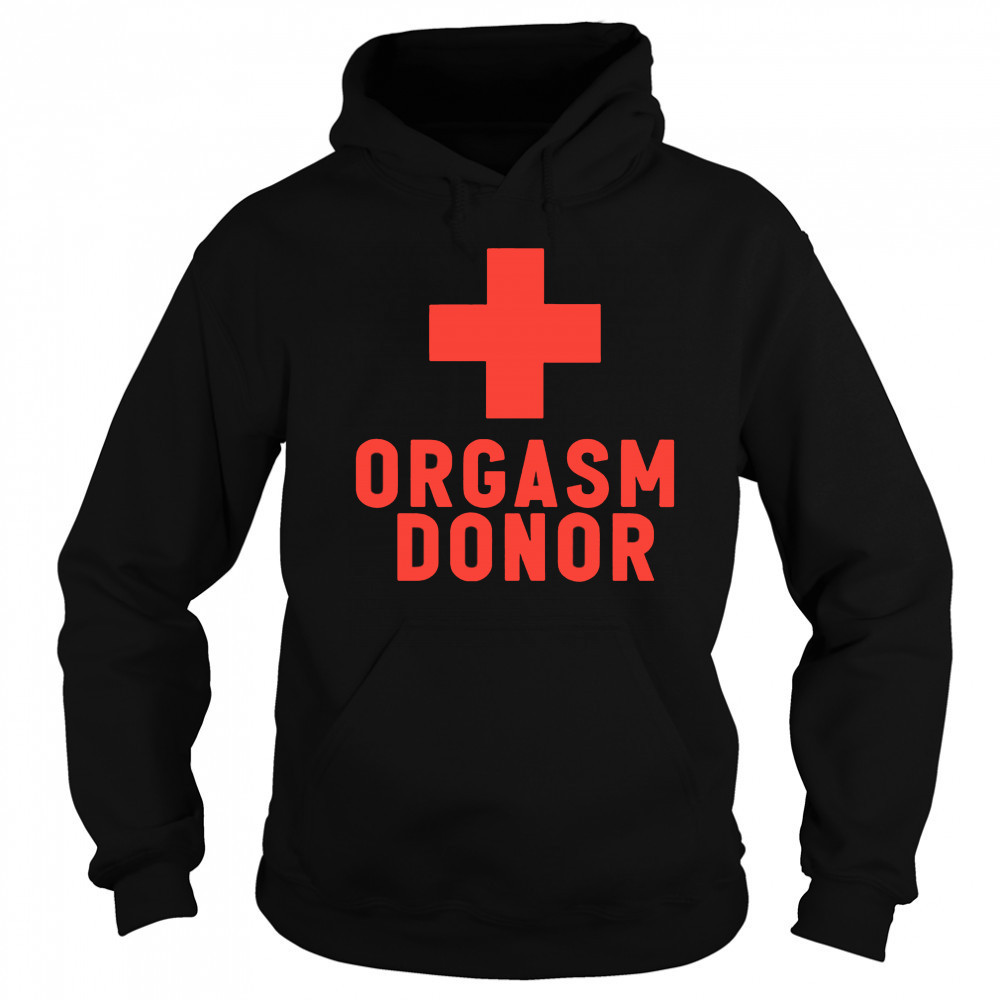 Orgasm Donor plus shirt Sweatshirt