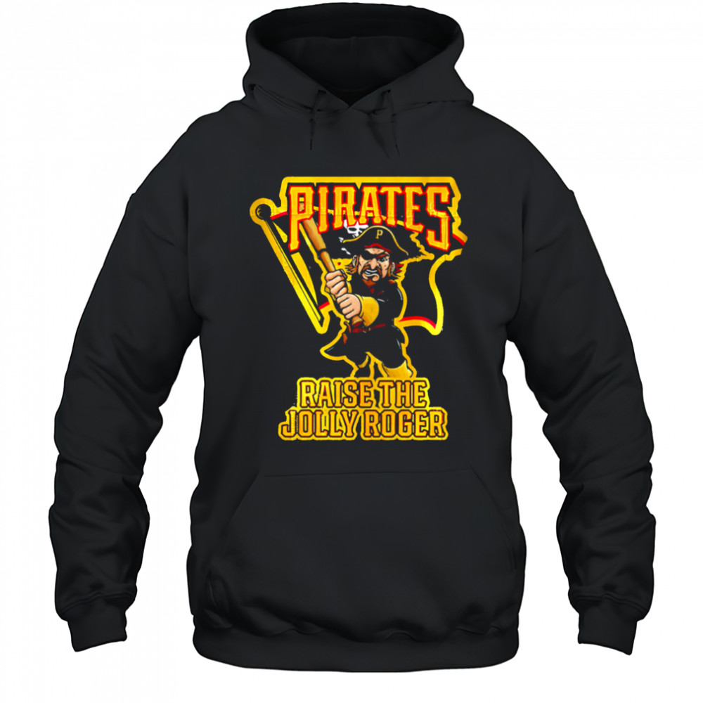 Pirates Raise The Jolly Roger shirt Hoodie
