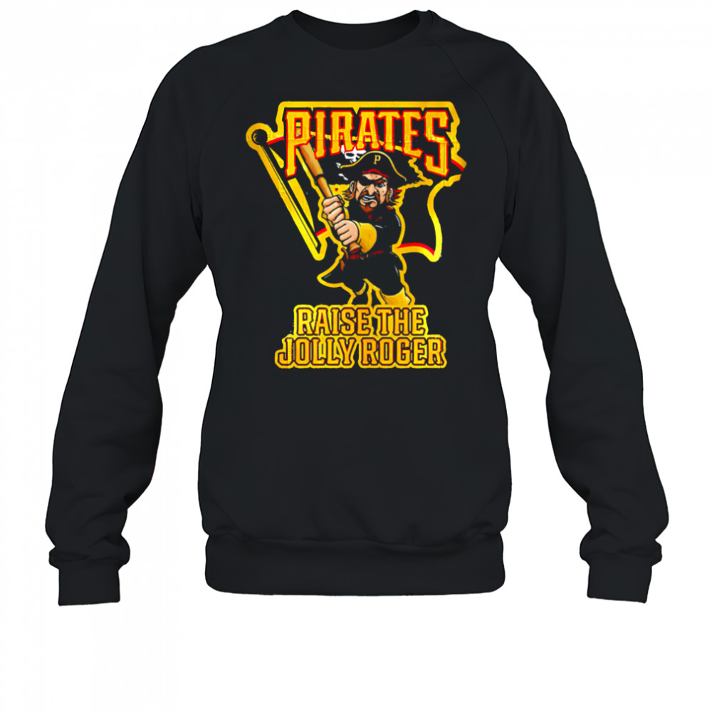 Pirates Raise The Jolly Roger shirt Sweatshirt