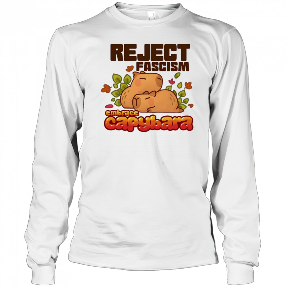 Reject fascism embrace Capybara shirt Long Sleeved