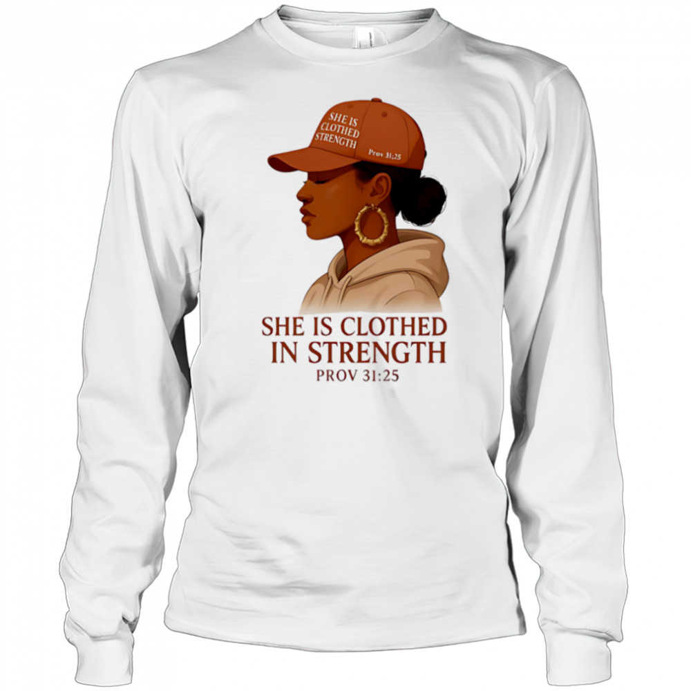 She Is Clothed In Strength shirt Long Sleeved