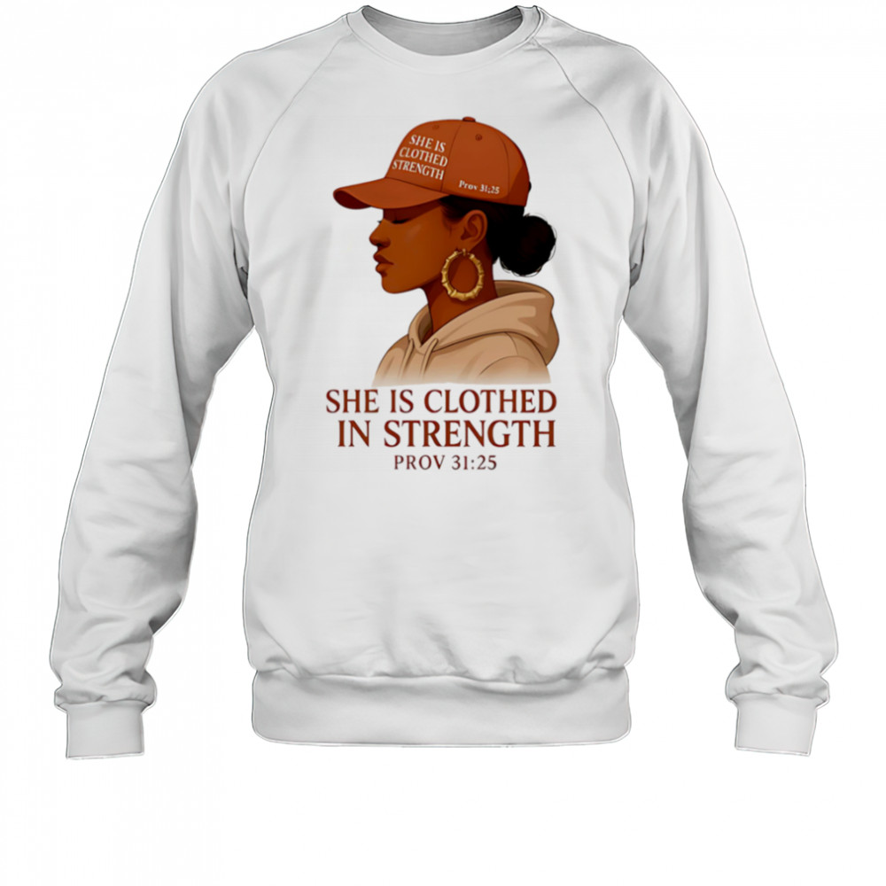 She Is Clothed In Strength shirt Sweatshirt
