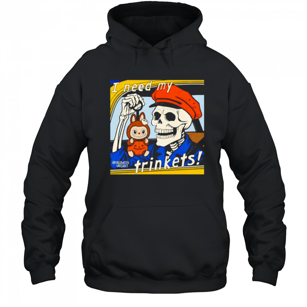 Skeleton holding Labubu I need my trinkets shirt Hoodie