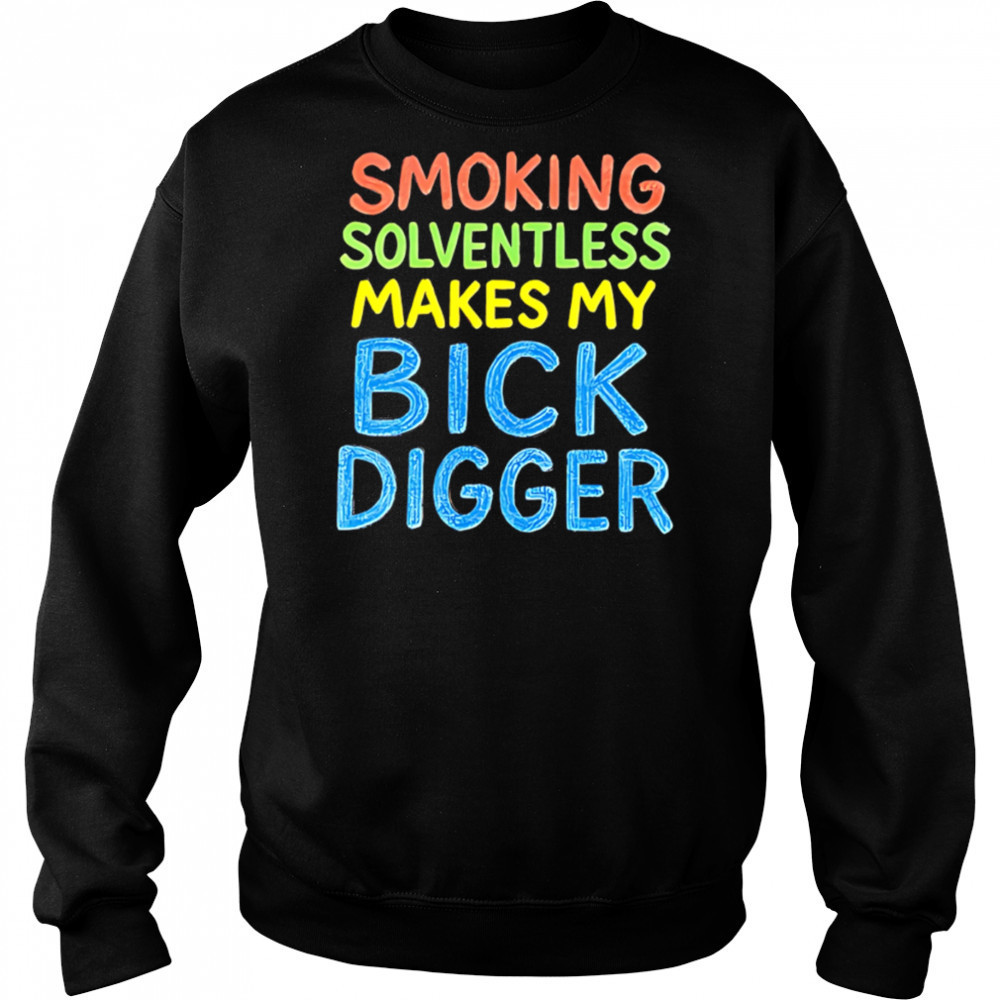 Smoking Solventless Makes My Bick Digger shirt Hoodie