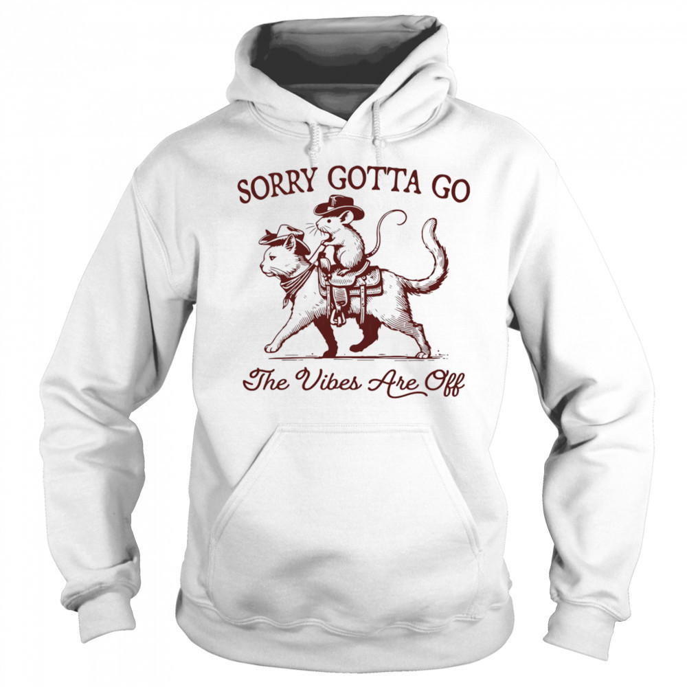 Sorry gotta go the vibes are off mouse riding cat shirt Sweatshirt