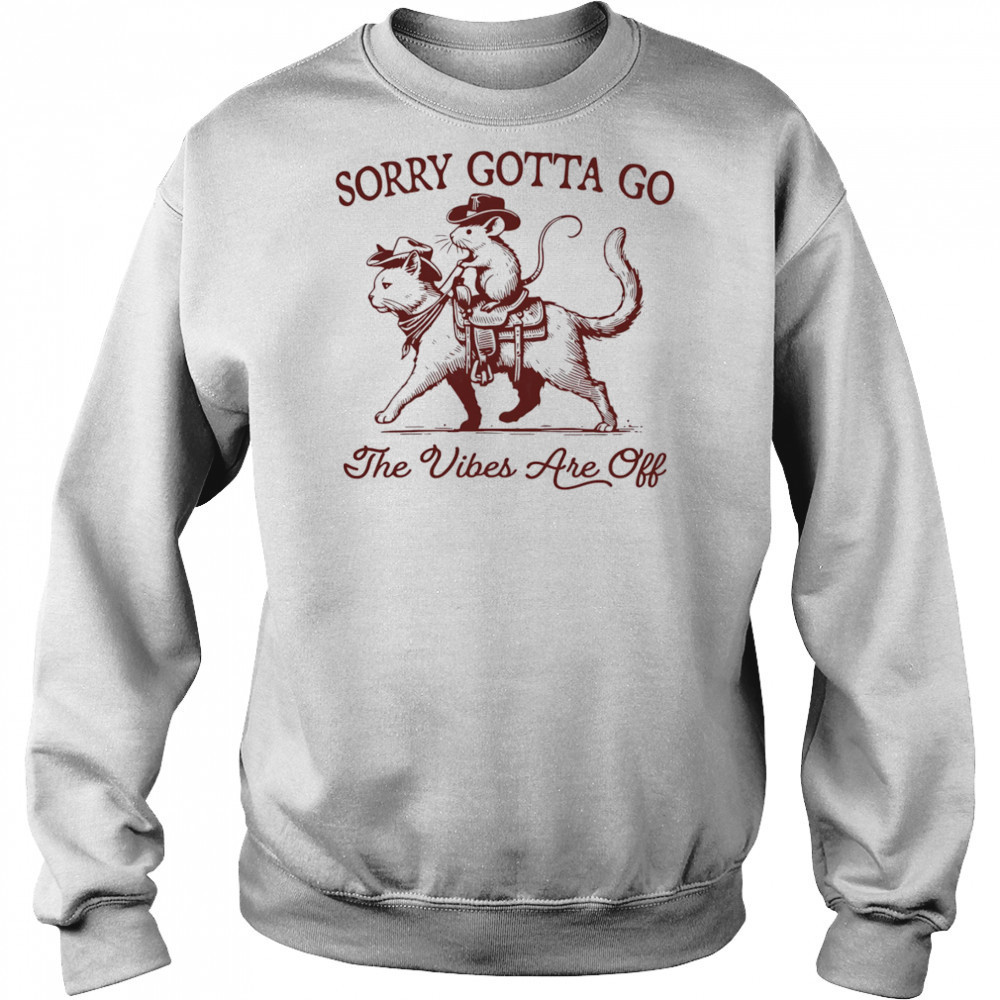 Sorry gotta go the vibes are off mouse riding cat shirt Hoodie