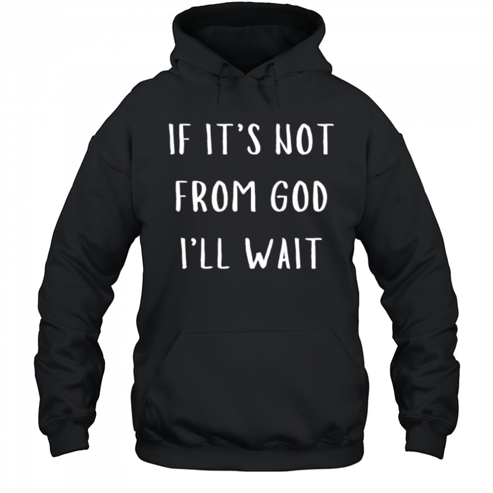 Successgoat if it’s not from god I’ll wait shirt Hoodie