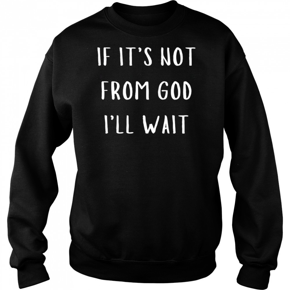 Successgoat if it’s not from god I’ll wait shirt Hoodie
