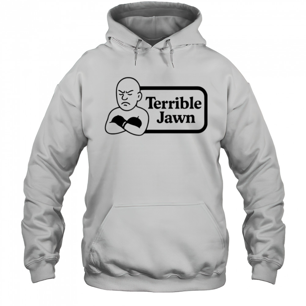 Terrible Jawn sad shirt Hoodie