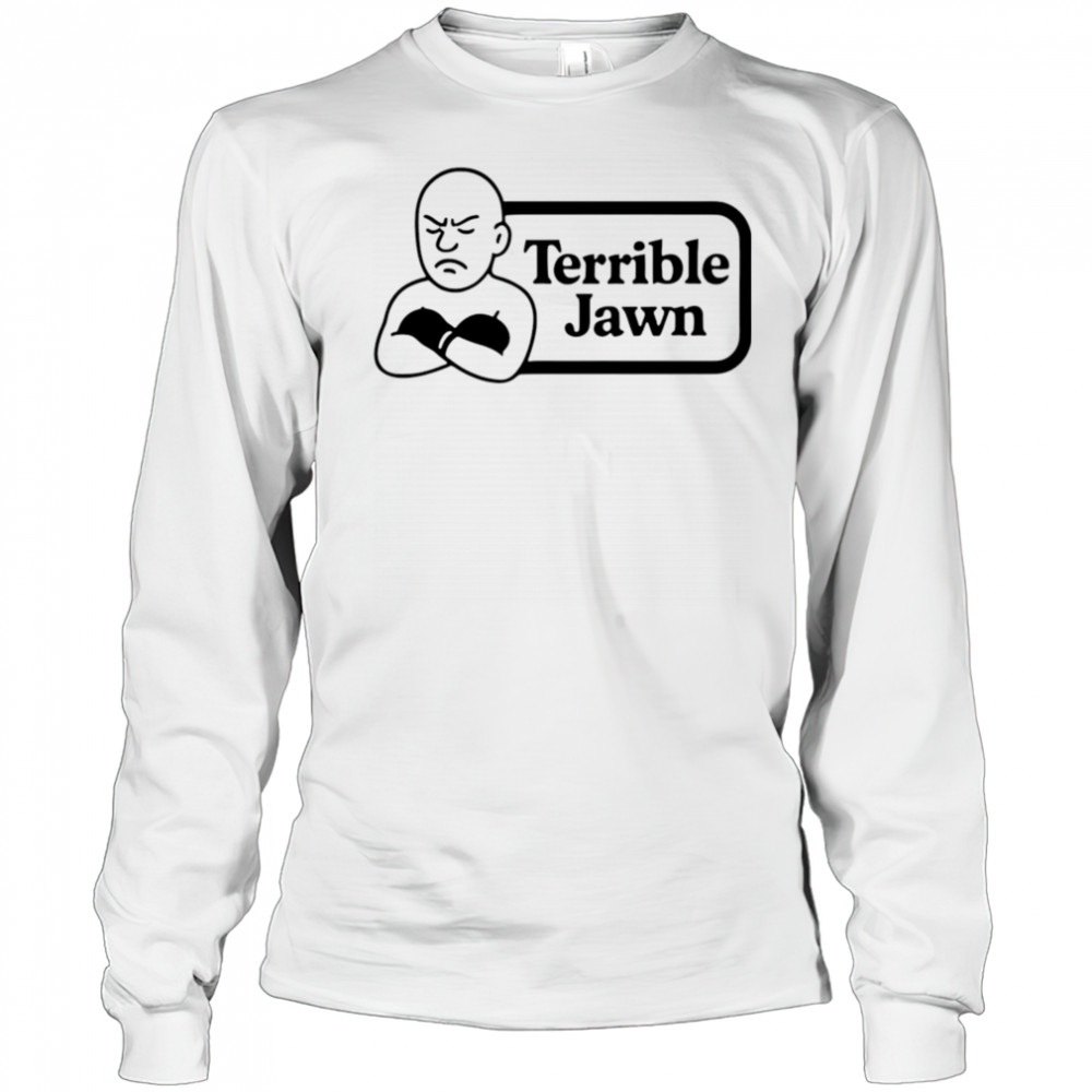 Terrible Jawn sad shirt Long Sleeved