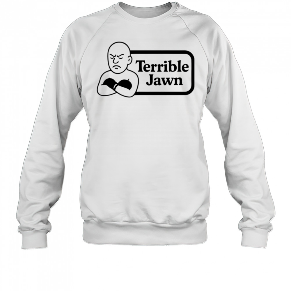 Terrible Jawn sad shirt Sweatshirt