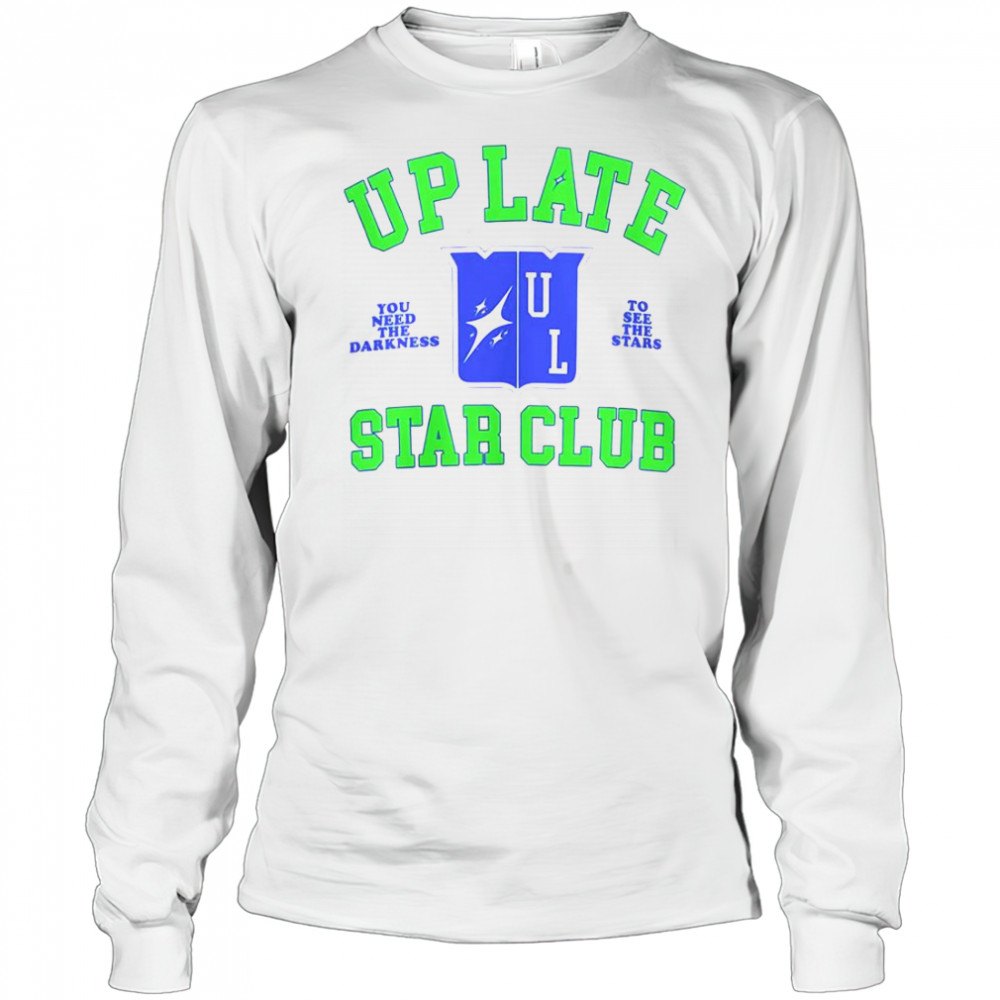 Up Late Star Club You Need The Darkness To See The Star T-Shirt Long Sleeved