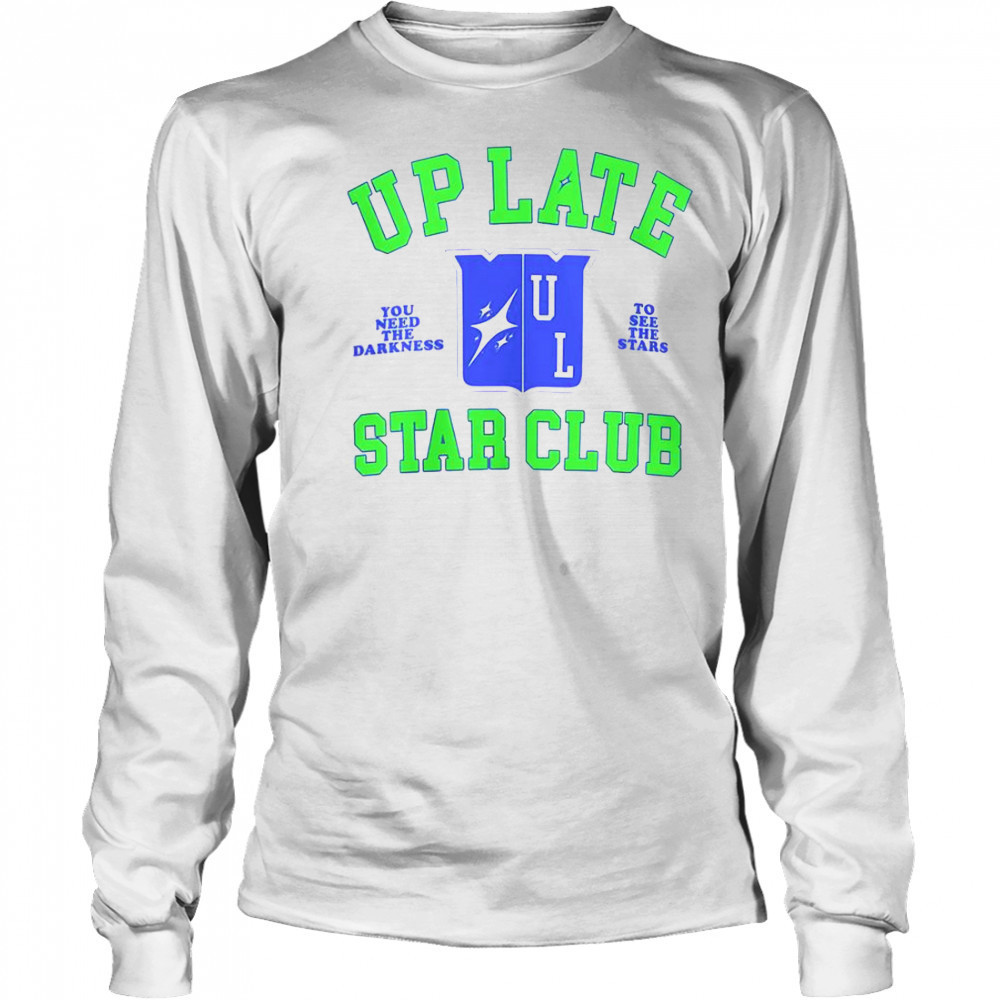 Up Late Star Club You Need The Darkness To See The Star T-Shirt Long Sleeved