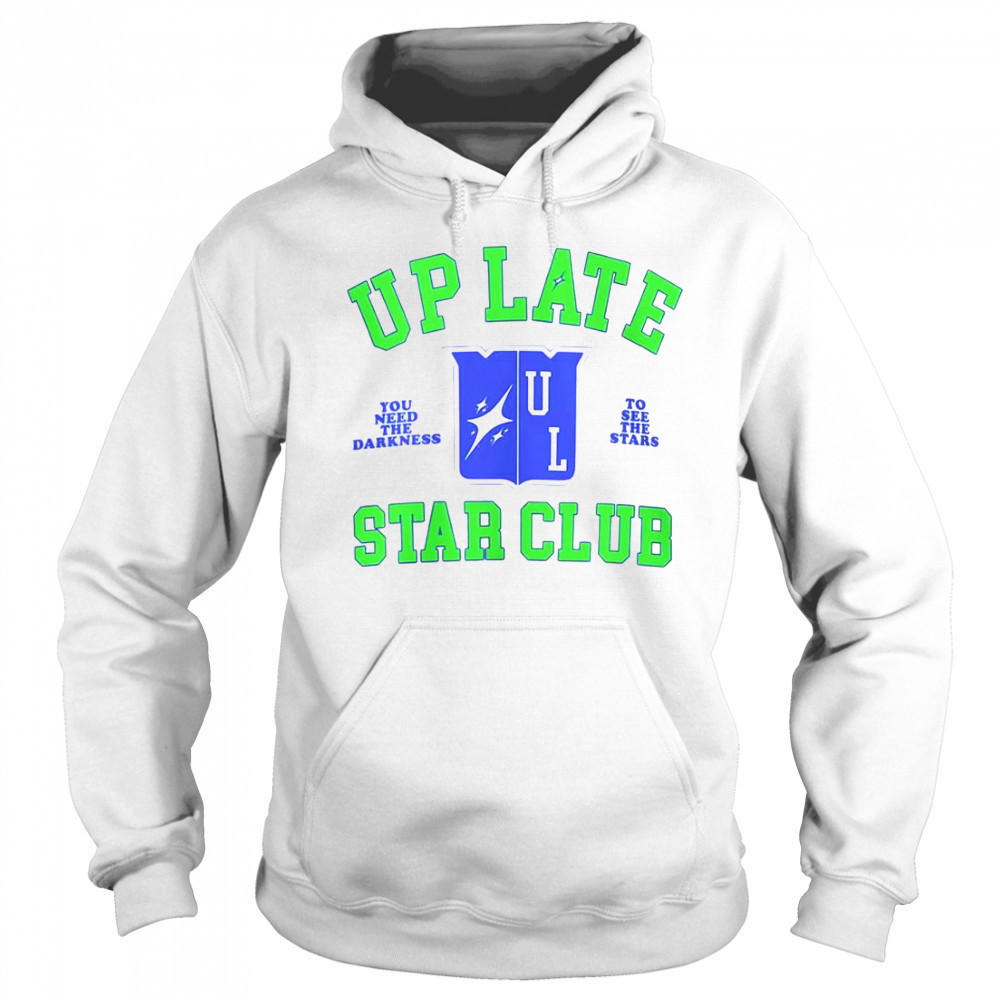 Up Late Star Club You Need The Darkness To See The Star T-Shirt Sweatshirt