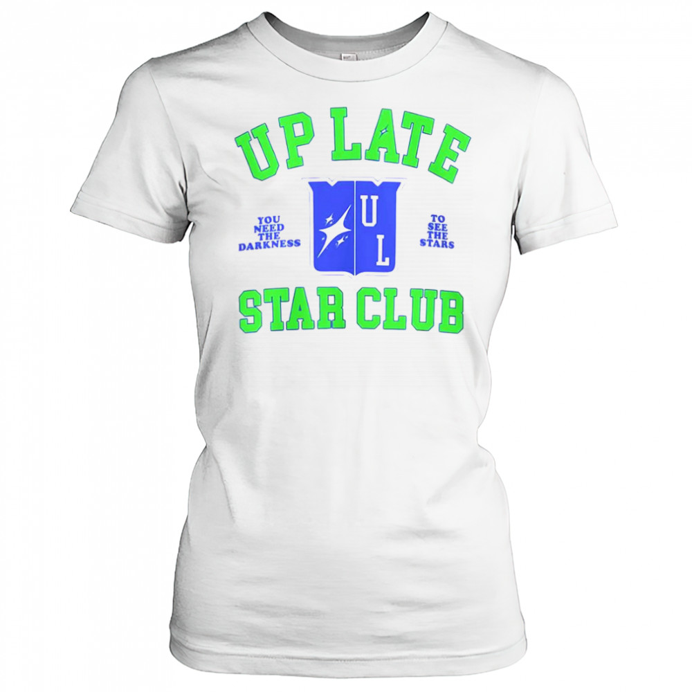 Up Late Star Club You Need The Darkness To See The Star T-Shirt Women's T-shirt