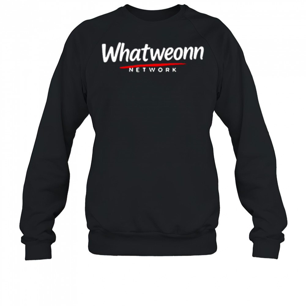 What Weonn network shirt Sweatshirt