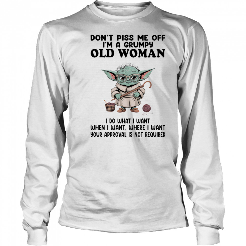 Yoda don’t piss me off I’m a grumpy old woman shirt Long Sleeved