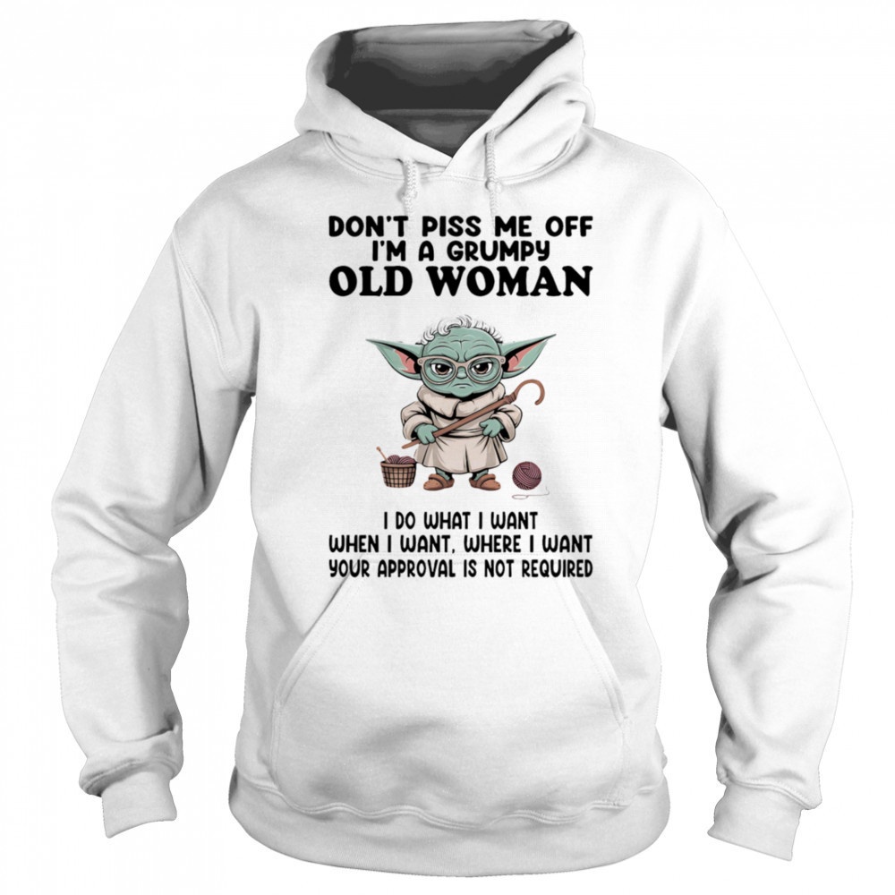 Yoda don’t piss me off I’m a grumpy old woman shirt Sweatshirt